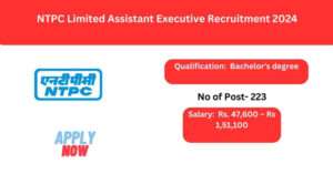 NTPC Limited Assistant Executive Recruitment 2024|Apply Online for 223 Posts